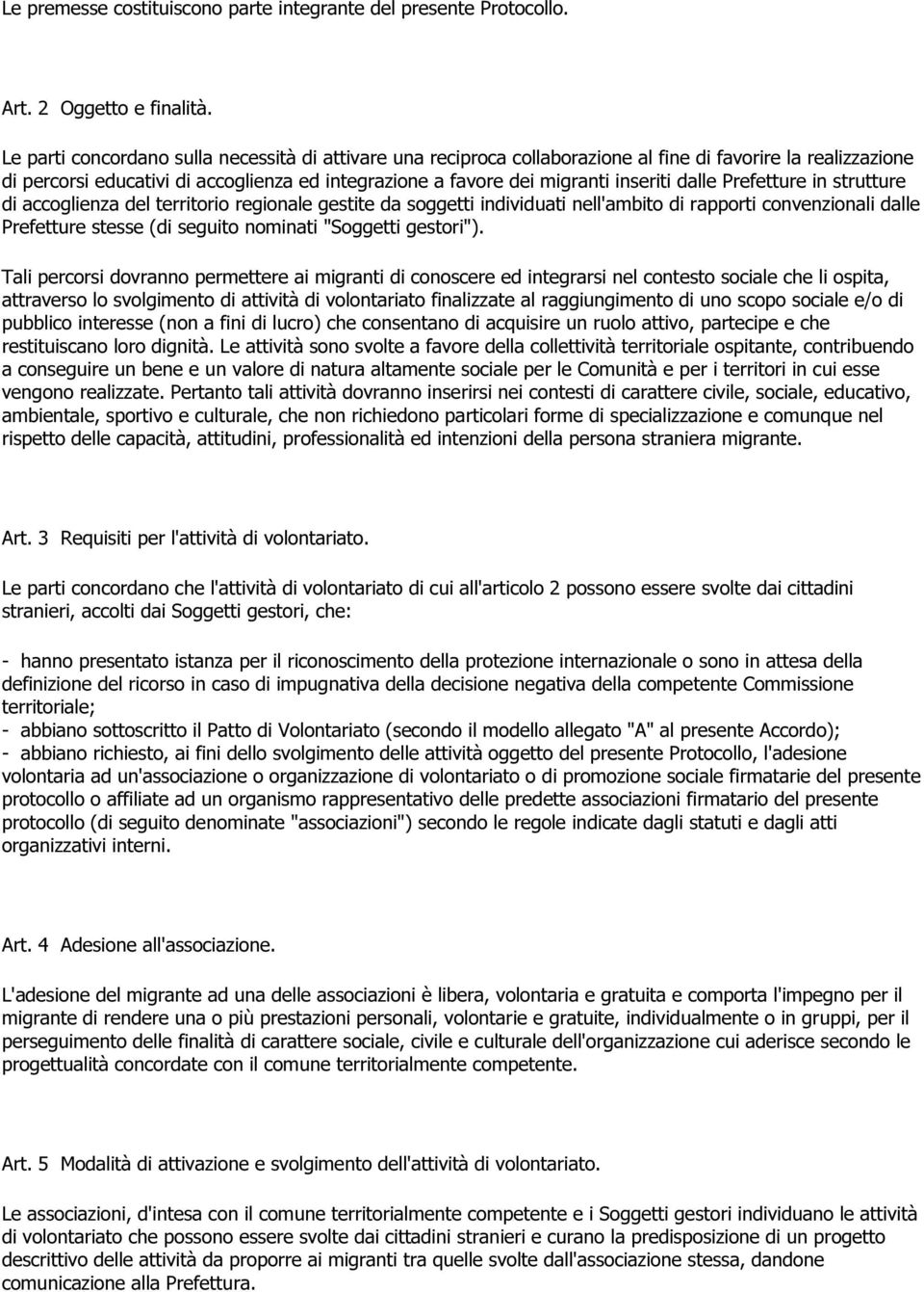 dalle Prefetture in strutture di accoglienza del territorio regionale gestite da soggetti individuati nell'ambito di rapporti convenzionali dalle Prefetture stesse (di seguito nominati "Soggetti