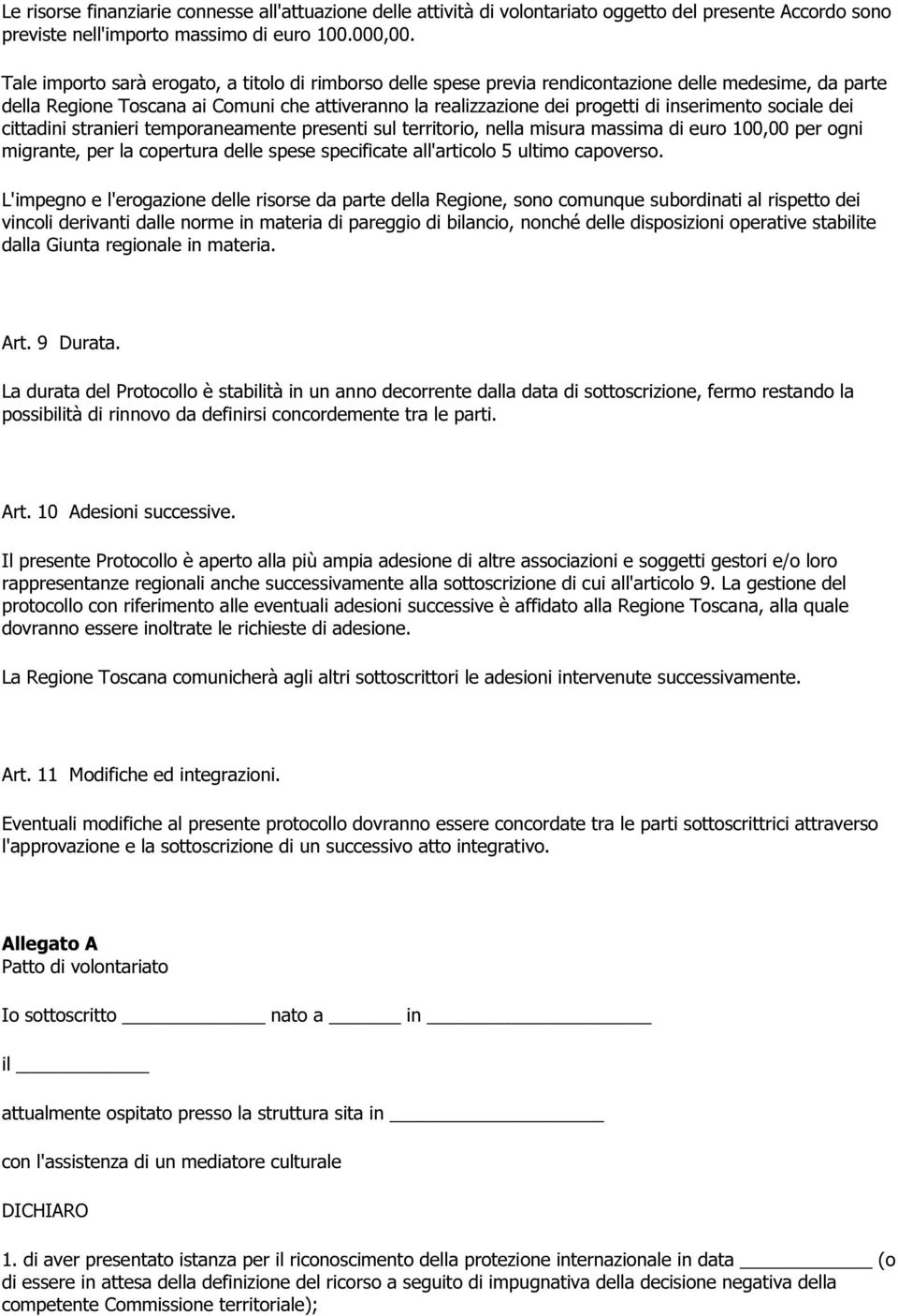 inserimento sociale dei cittadini stranieri temporaneamente presenti sul territorio, nella misura massima di euro 100,00 per ogni migrante, per la copertura delle spese specificate all'articolo 5