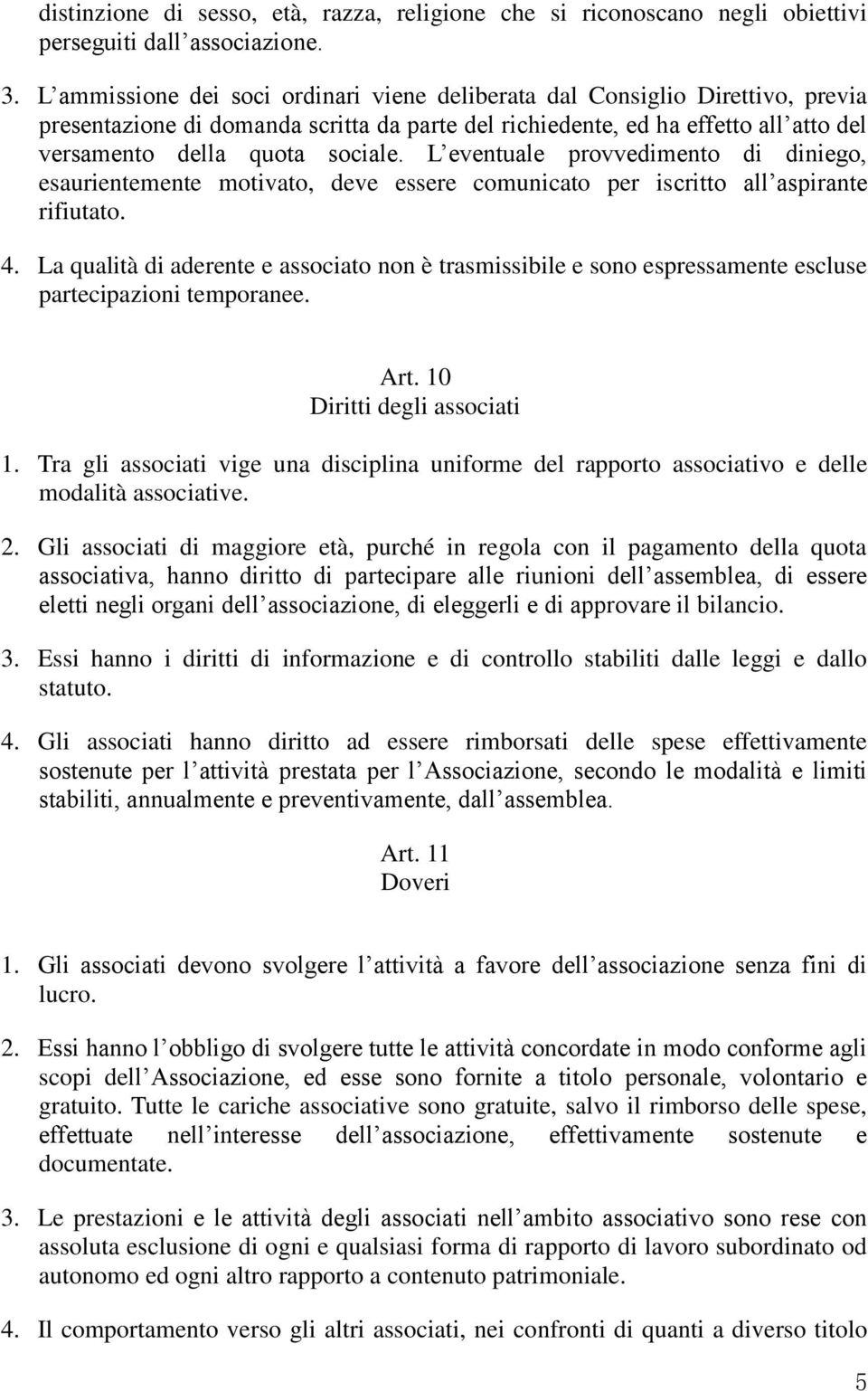 L eventuale provvedimento di diniego, esaurientemente motivato, deve essere comunicato per iscritto all aspirante rifiutato. 4.