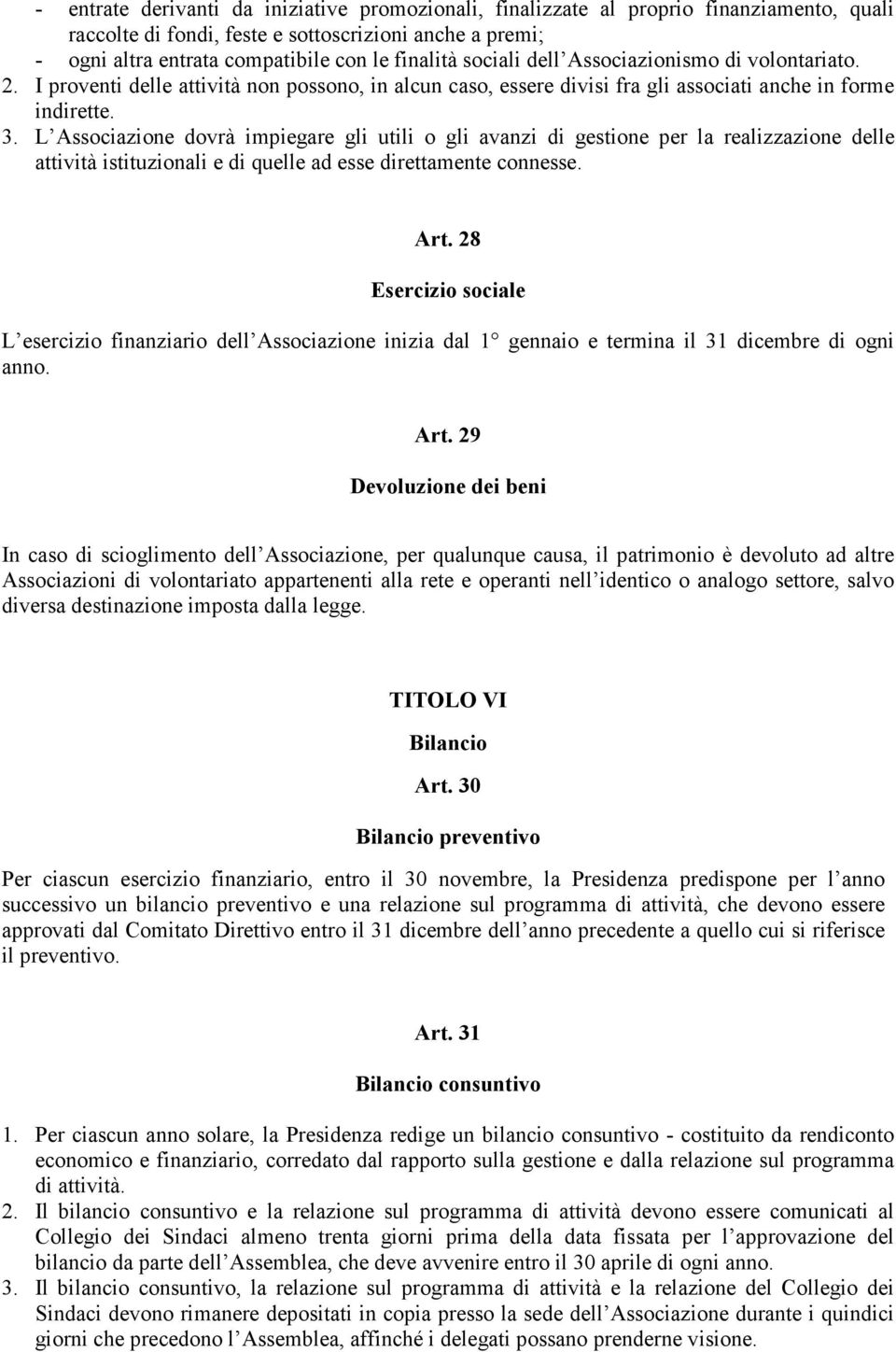 L Associazione dovrà impiegare gli utili o gli avanzi di gestione per la realizzazione delle attività istituzionali e di quelle ad esse direttamente connesse. Art.