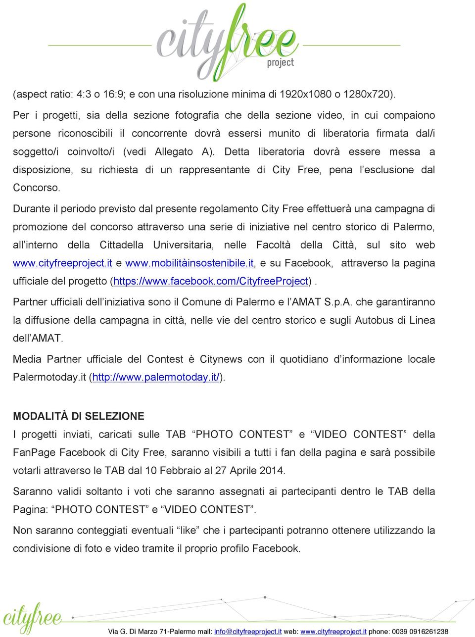 (vedi Allegato A). Detta liberatoria dovrà essere messa a disposizione, su richiesta di un rappresentante di City Free, pena l esclusione dal Concorso.