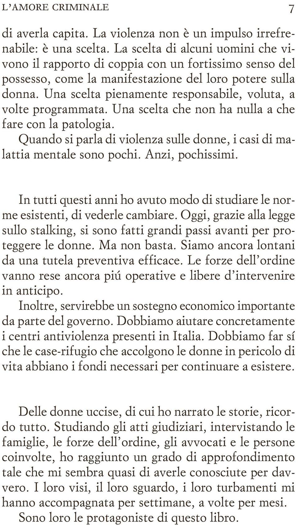 Una scelta pienamente responsabile, voluta, a volte programmata. Una scelta che non ha nulla a che fare con la patologia.