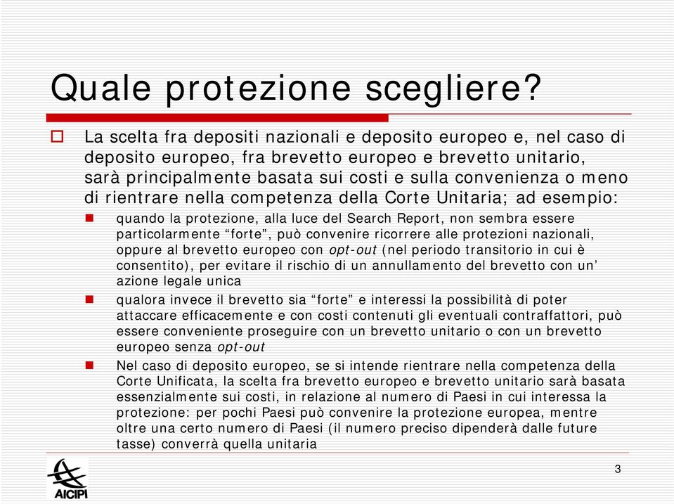 rientrare nella competenza della Corte Unitaria; ad esempio: quando la protezione, alla luce del Search Report, non sembra essere particolarmente forte, può convenire ricorrere alle protezioni