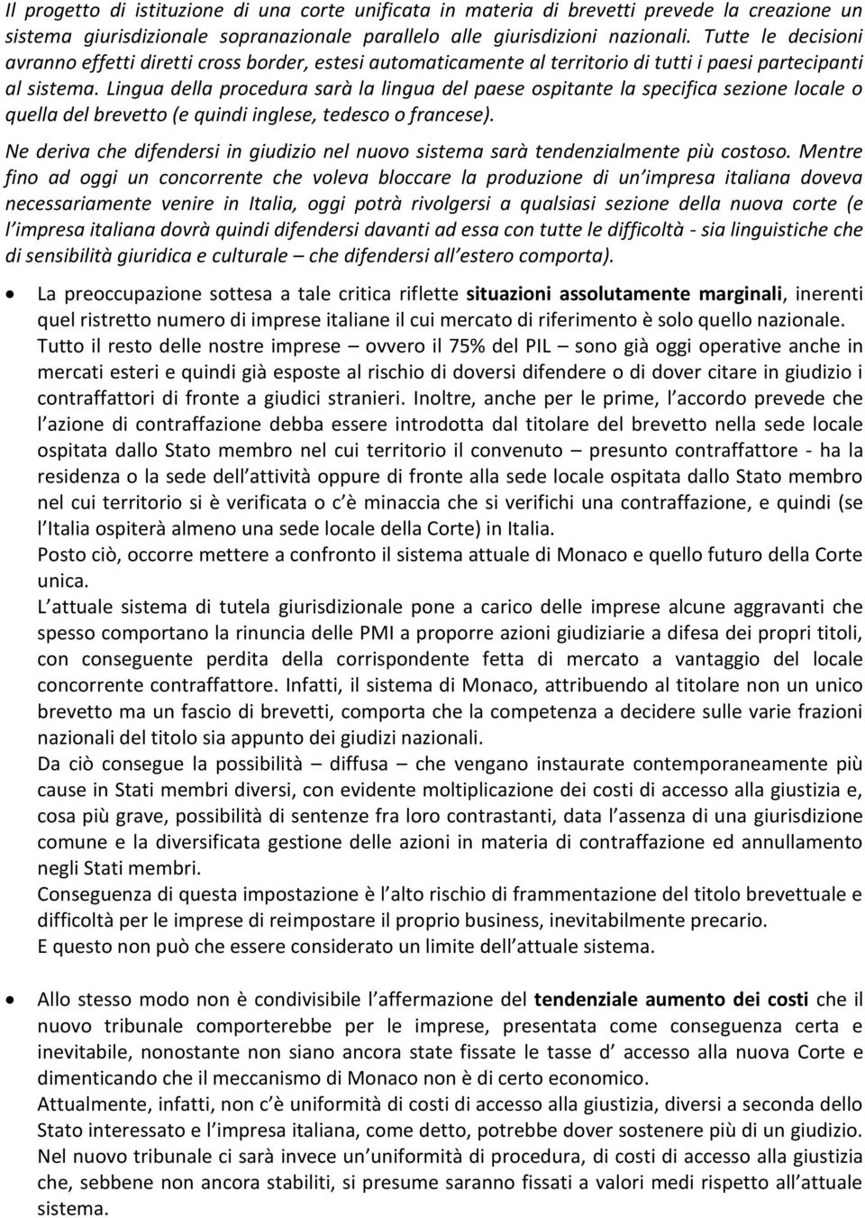 Lingua della procedura sarà la lingua del paese ospitante la specifica sezione locale o quella del brevetto (e quindi inglese, tedesco o francese).