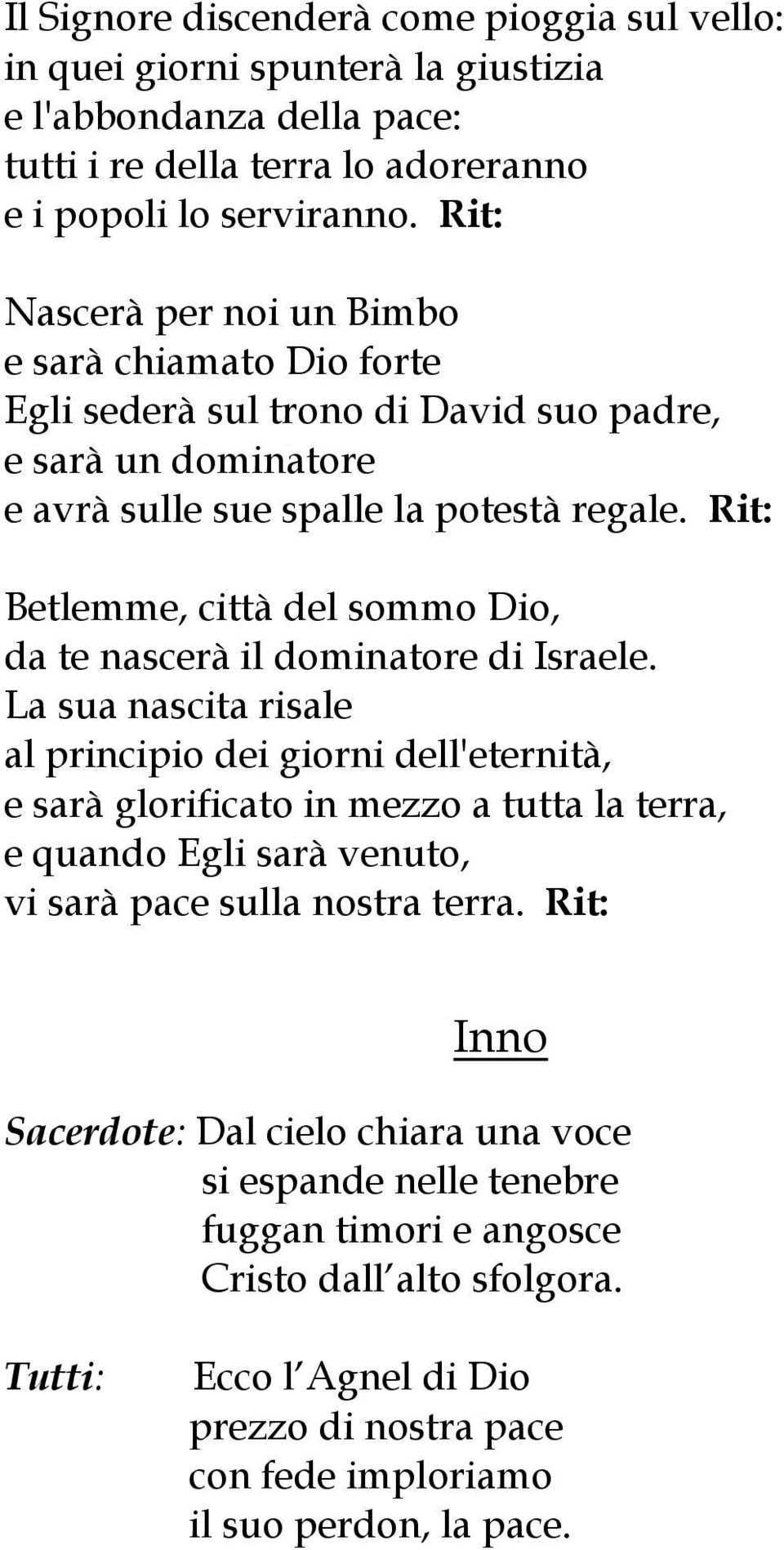 Rit: Betlemme, città del sommo Dio, da te nascerà il dominatore di Israele.