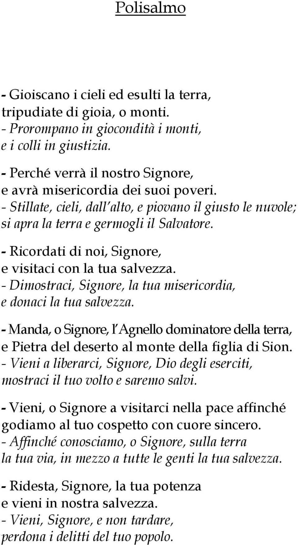 - Ricordati di noi, Signore, e visitaci con la tua salvezza. - Dimostraci, Signore, la tua misericordia, e donaci la tua salvezza.