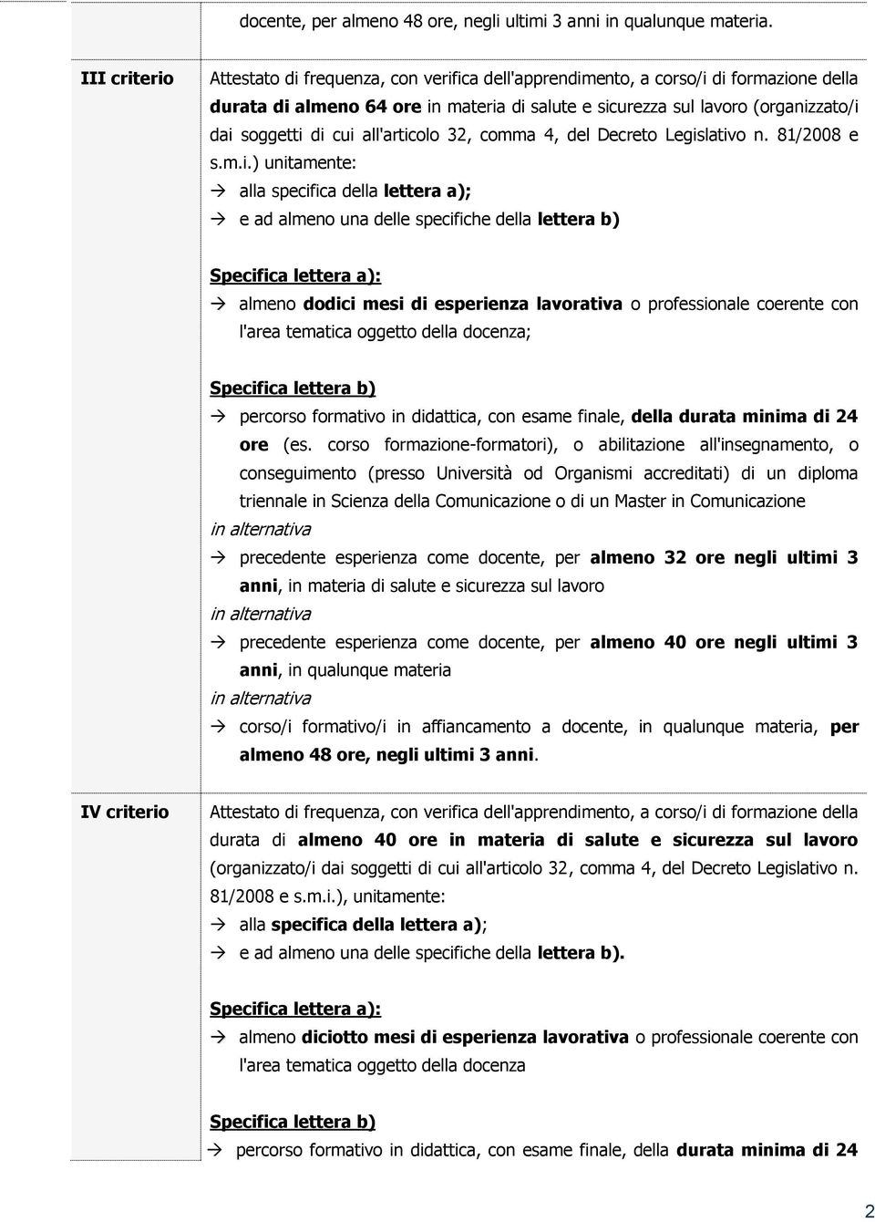 cui all'articolo 32, comma 4, del Decreto Legislativo n. 81/2008 e s.m.i.) unitamente: alla specifica della lettera a); e ad almeno una delle specifiche della lettera b) Specifica lettera a): almeno