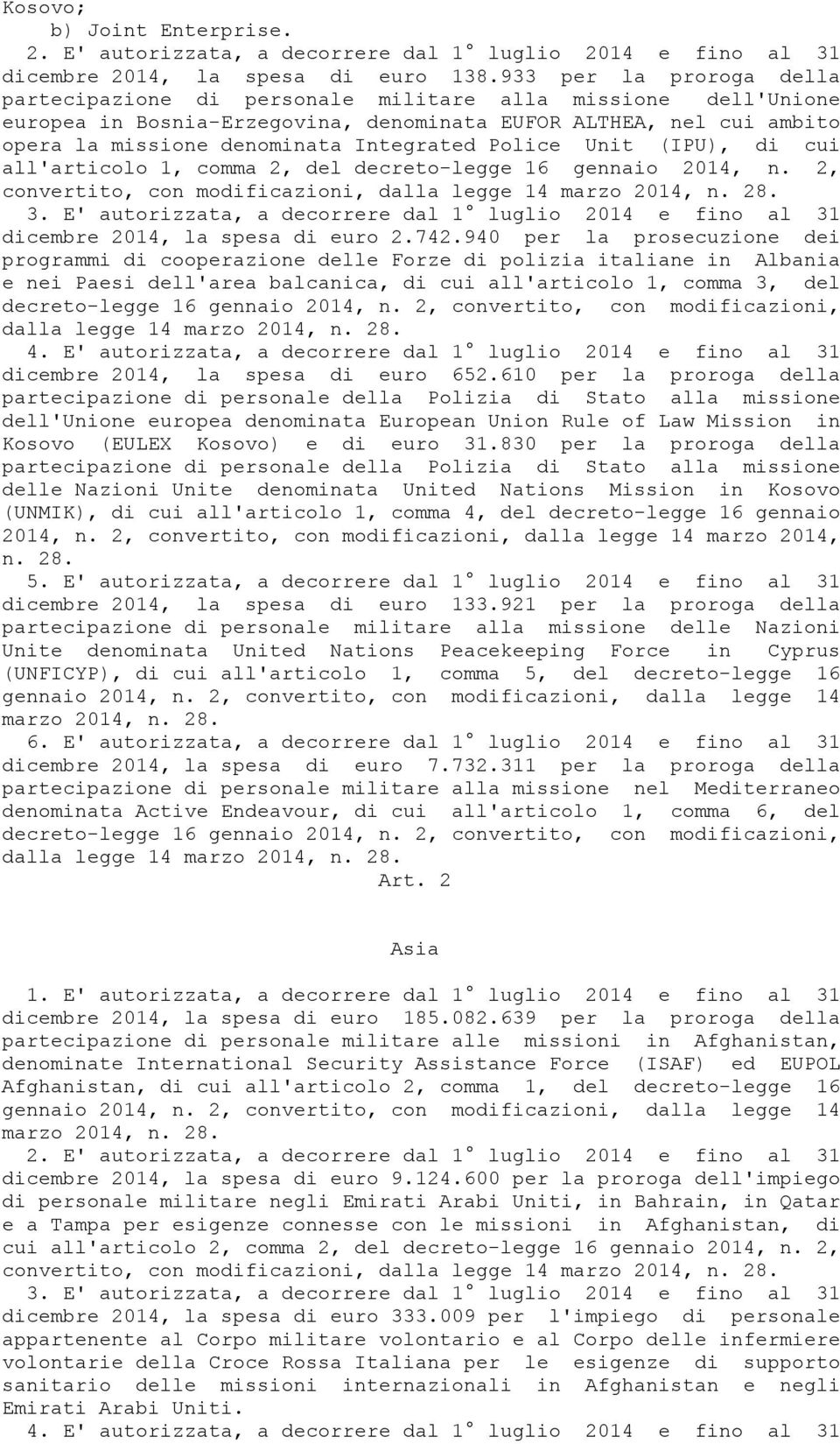 Police Unit (IPU), di cui all'articolo 1, comma 2, del decreto-legge 16 gennaio 2014, n. 2, 3. E' autorizzata, a decorrere dal 1 luglio 2014 e fino al 31 dicembre 2014, la spesa di euro 2.742.