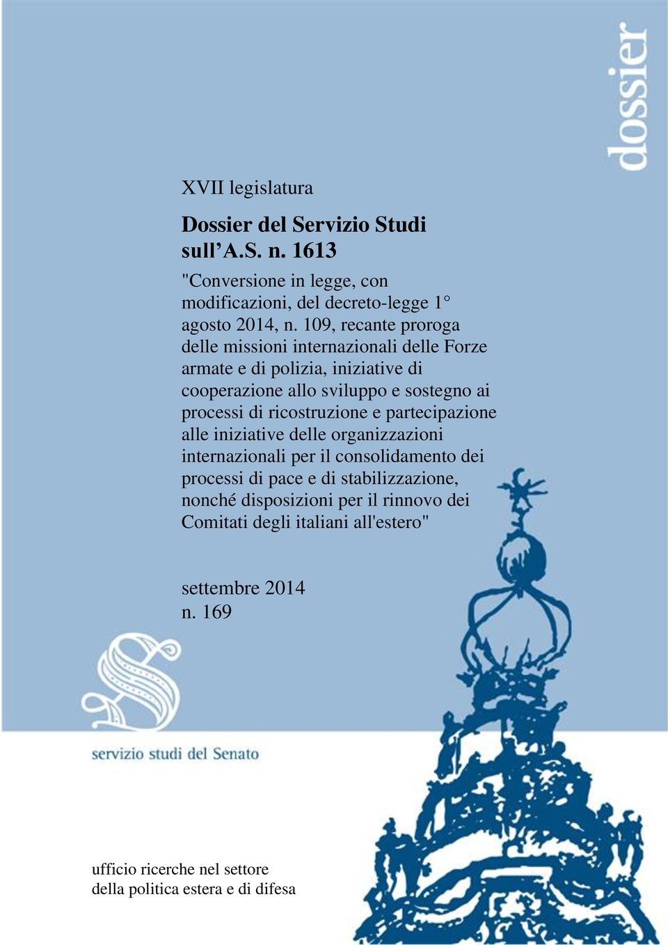 di ricostruzione e partecipazione alle iniziative delle organizzazioni internazionali per il consolidamento dei processi di pace e di