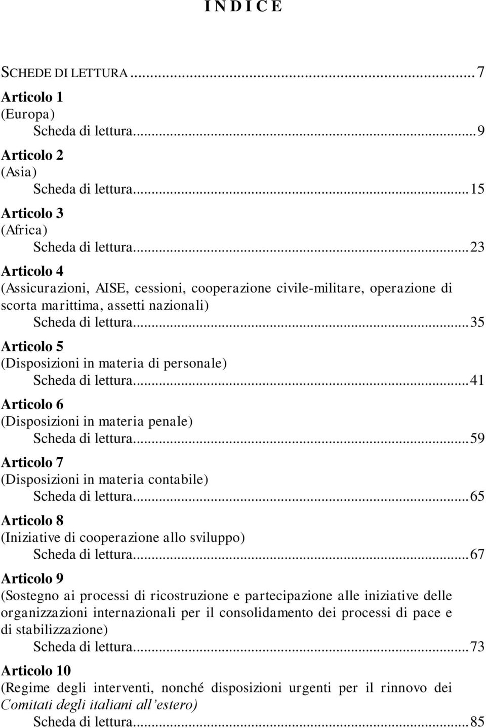 .. 35 Articolo 5 (Disposizioni in materia di personale) Scheda di lettura... 41 Articolo 6 (Disposizioni in materia penale) Scheda di lettura.