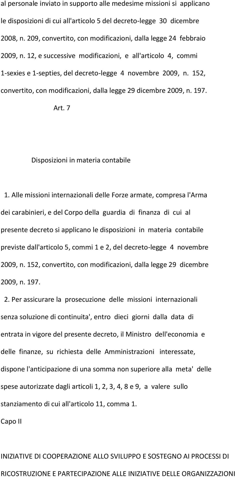 152, convertito, con modificazioni, dalla legge 29 dicembre 2009, n. 197. Art. 7 Disposizioni in materia contabile 1.