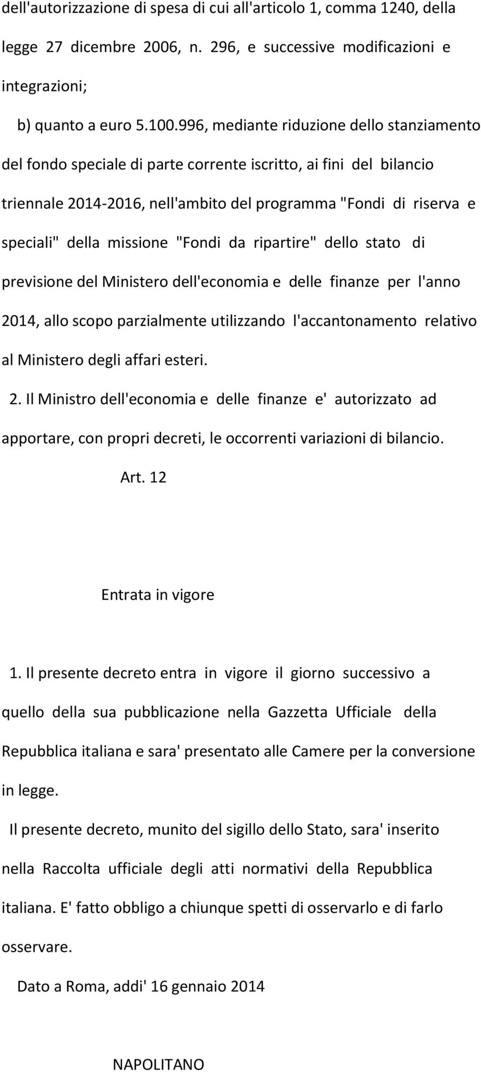 missione "Fondi da ripartire" dello stato di previsione del Ministero dell'economia e delle finanze per l'anno 2014, allo scopo parzialmente utilizzando l'accantonamento relativo al Ministero degli