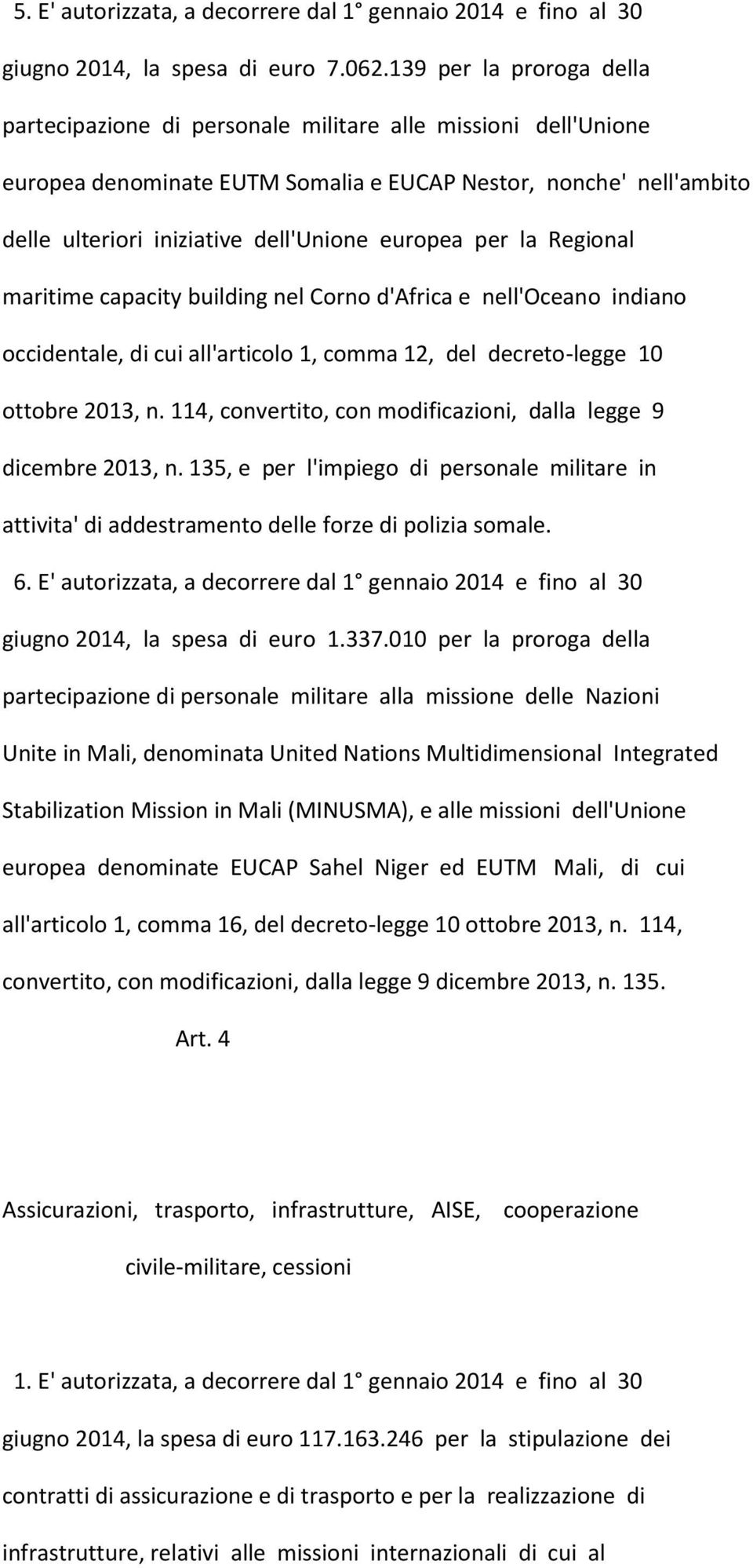 europea per la Regional maritime capacity building nel Corno d'africa e nell'oceano indiano occidentale, di cui all'articolo 1, comma 12, del decreto-legge 10 ottobre 2013, n.