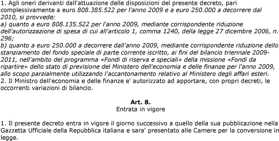 522 per l'anno 2009, mediante corrispondente riduzione dell'autorizzazione di spesa di cui all'articolo 1, comma 1240, della legge 27 dicembre 2006, n. 296; b) quanto a euro 250.