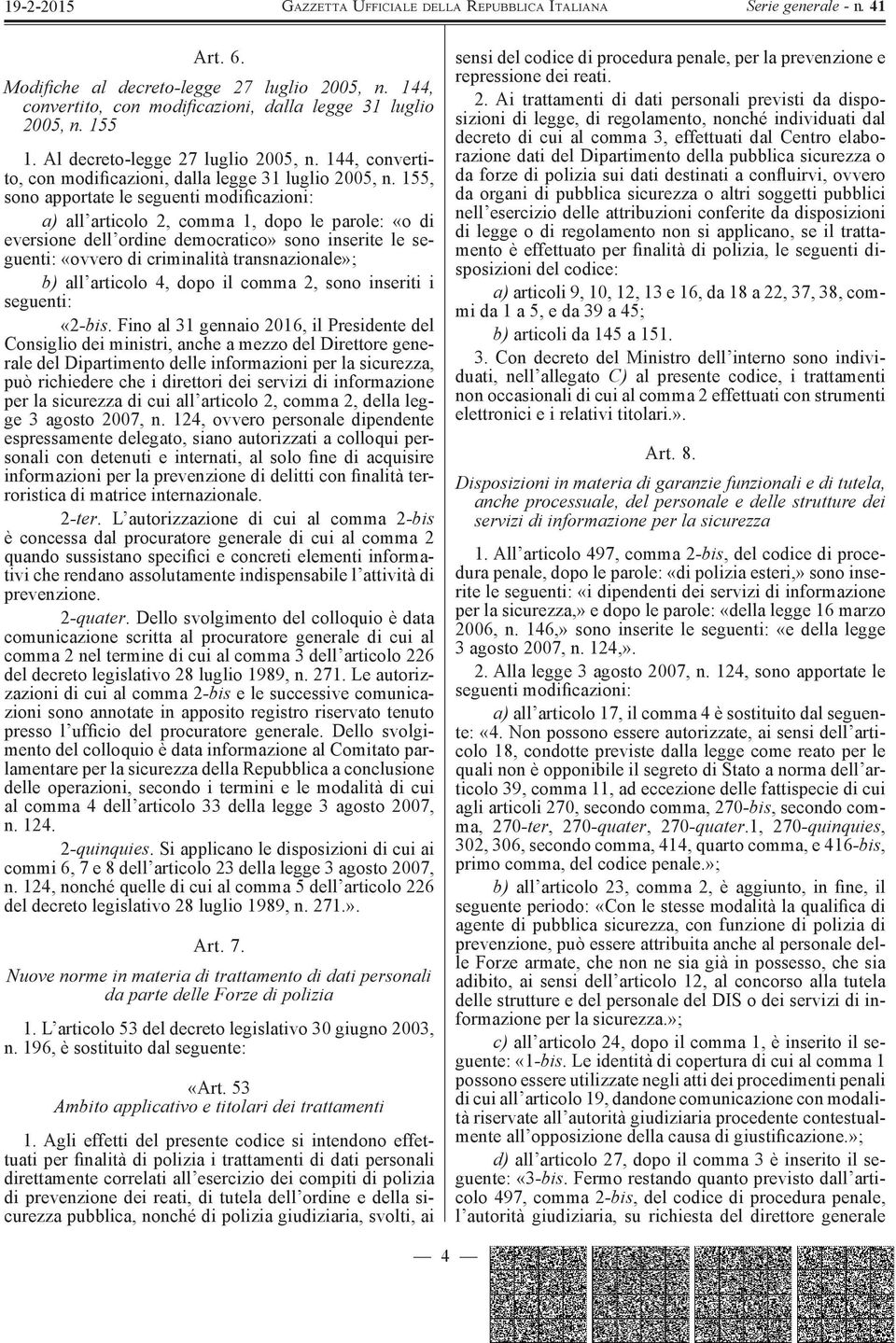 155, sono apportate le seguenti modificazioni: a) all articolo 2, comma 1, dopo le parole: «o di eversione dell ordine democratico» sono inserite le seguenti: «ovvero di criminalità transnazionale»;