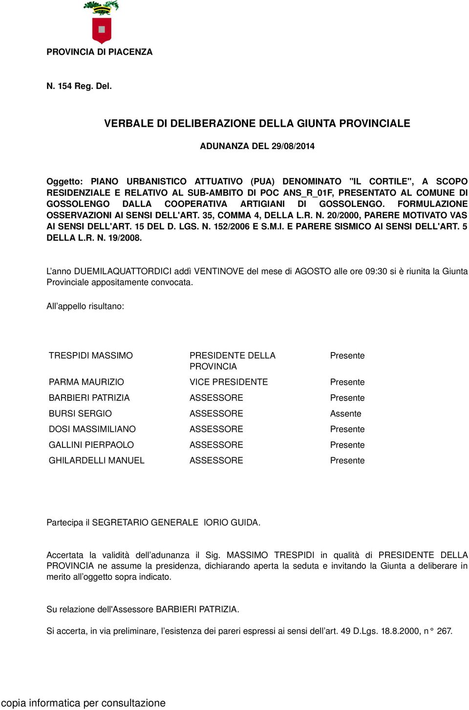 ANS_R_01F, PRESENTATO AL COMUNE DI GOSSOLENGO DALLA COOPERATIVA ARTIGIANI DI GOSSOLENGO. FORMULAZIONE OSSERVAZIONI AI SENSI DELL'ART. 35, COMMA 4, DELLA L.R. N.