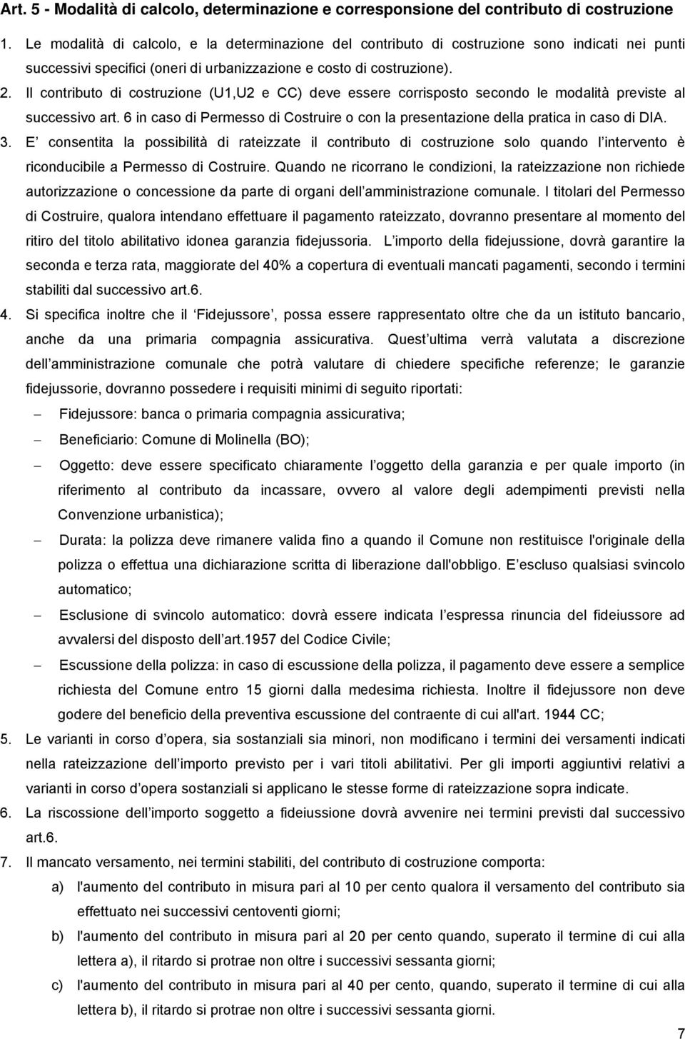 Il contributo di costruzione (U1,U2 e CC) deve essere corrisposto secondo le modalità previste al successivo art.