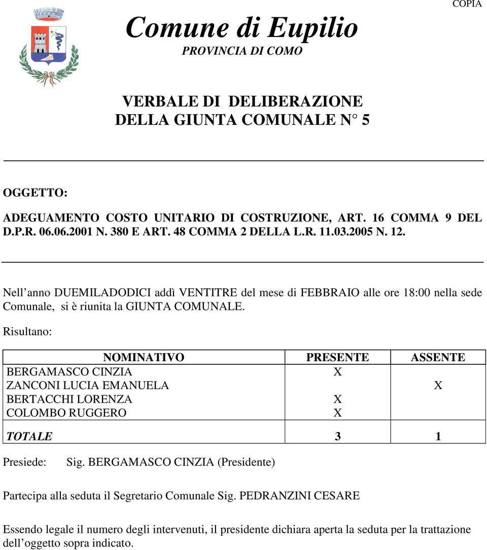 Nell anno DUEMILADODICI addì VENTITRE del mese di FEBBRAIO alle ore 18:00 nella sede Comunale, si è riunita la GIUNTA COMUNALE.