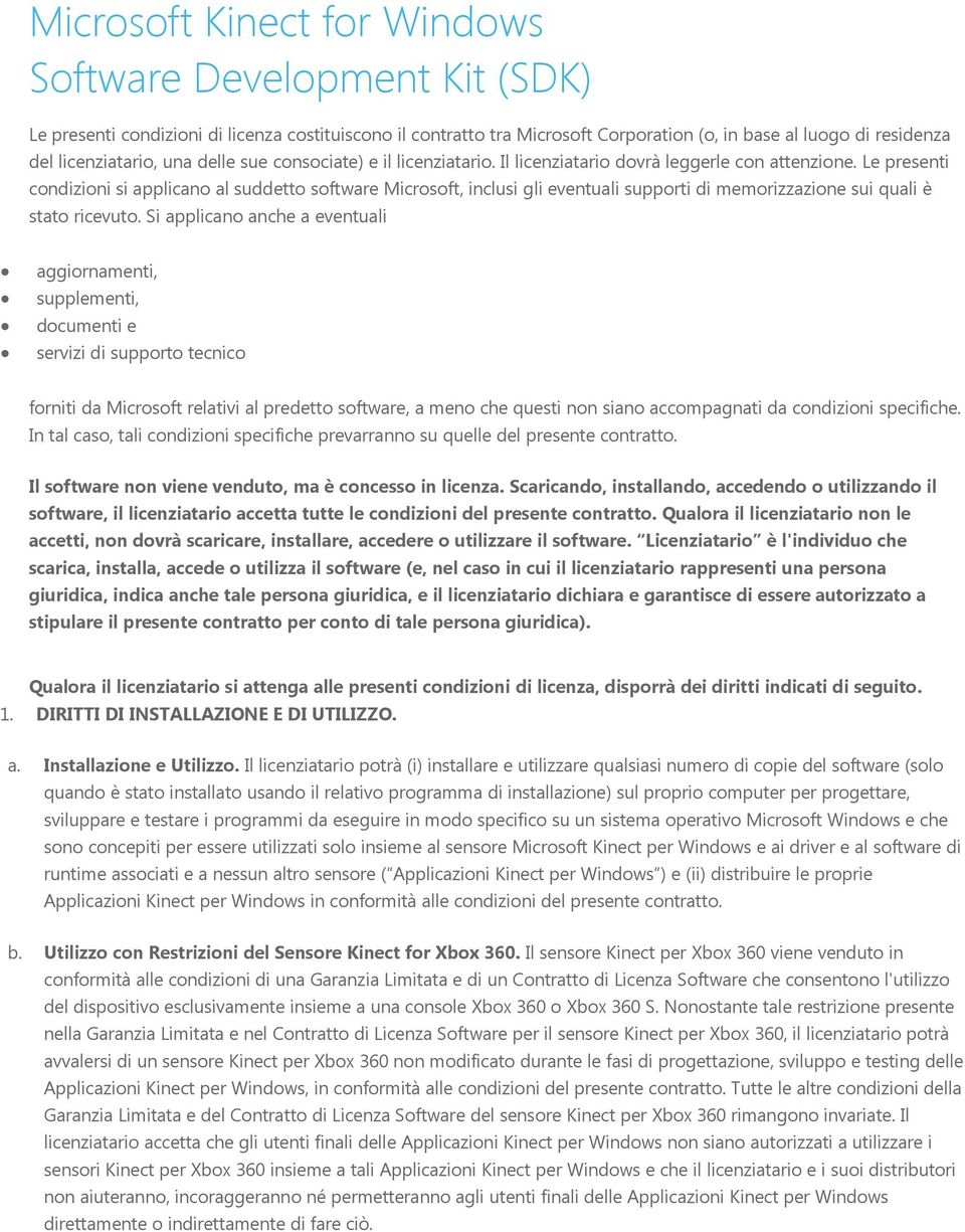 Le presenti cndizini si applican al suddett sftware Micrsft, inclusi gli eventuali supprti di memrizzazine sui quali è stat ricevut.