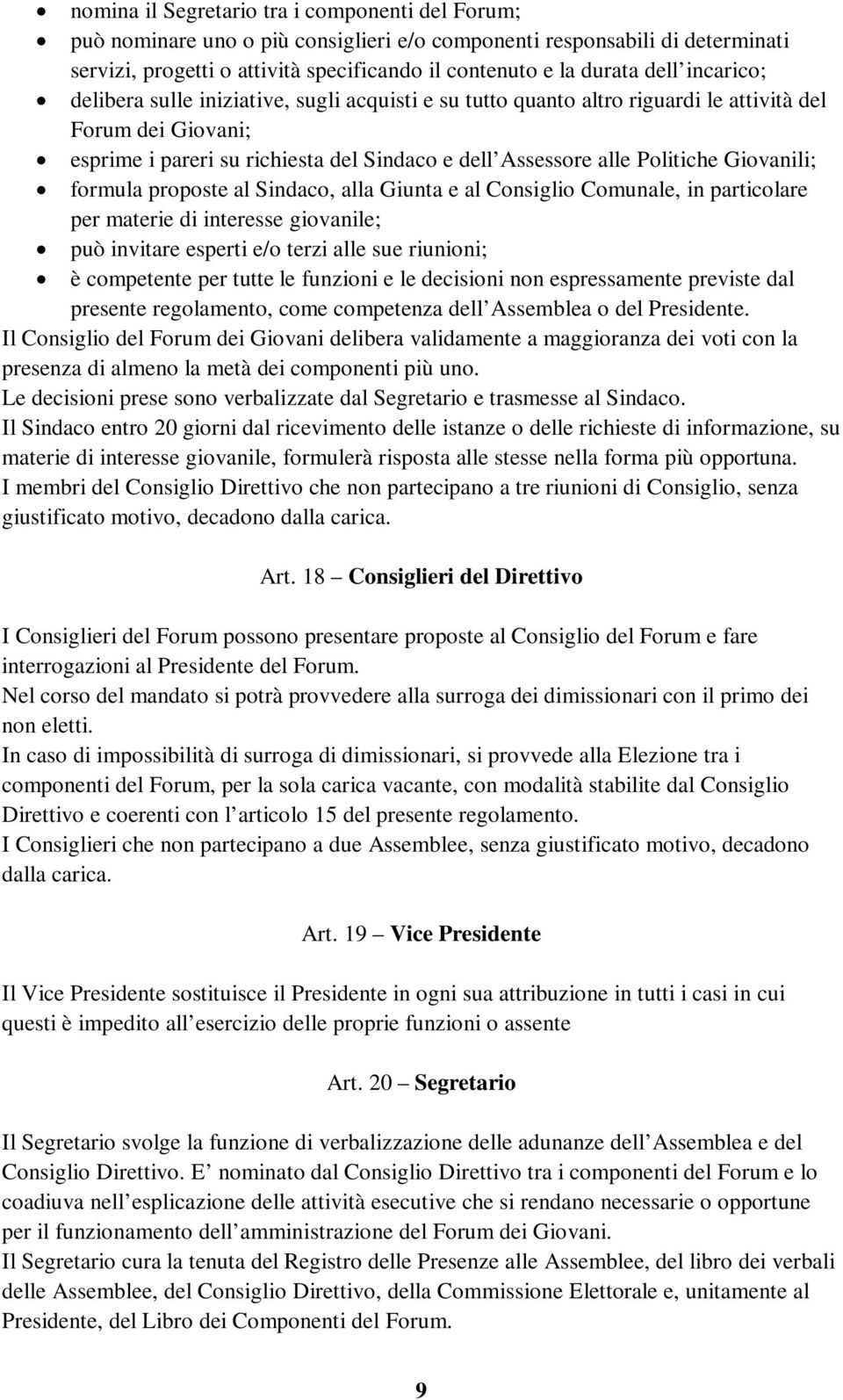 Giovanili; formula proposte al Sindaco, alla Giunta e al Consiglio Comunale, in particolare per materie di interesse giovanile; può invitare esperti e/o terzi alle sue riunioni; è competente per