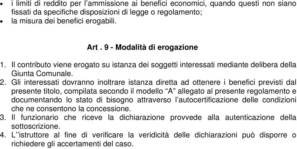 Gli interessati dovranno inoltrare istanza diretta ad ottenere i benefici previsti dal presente titolo, compilata secondo il modello A allegato al presente regolamento e documentando lo stato di