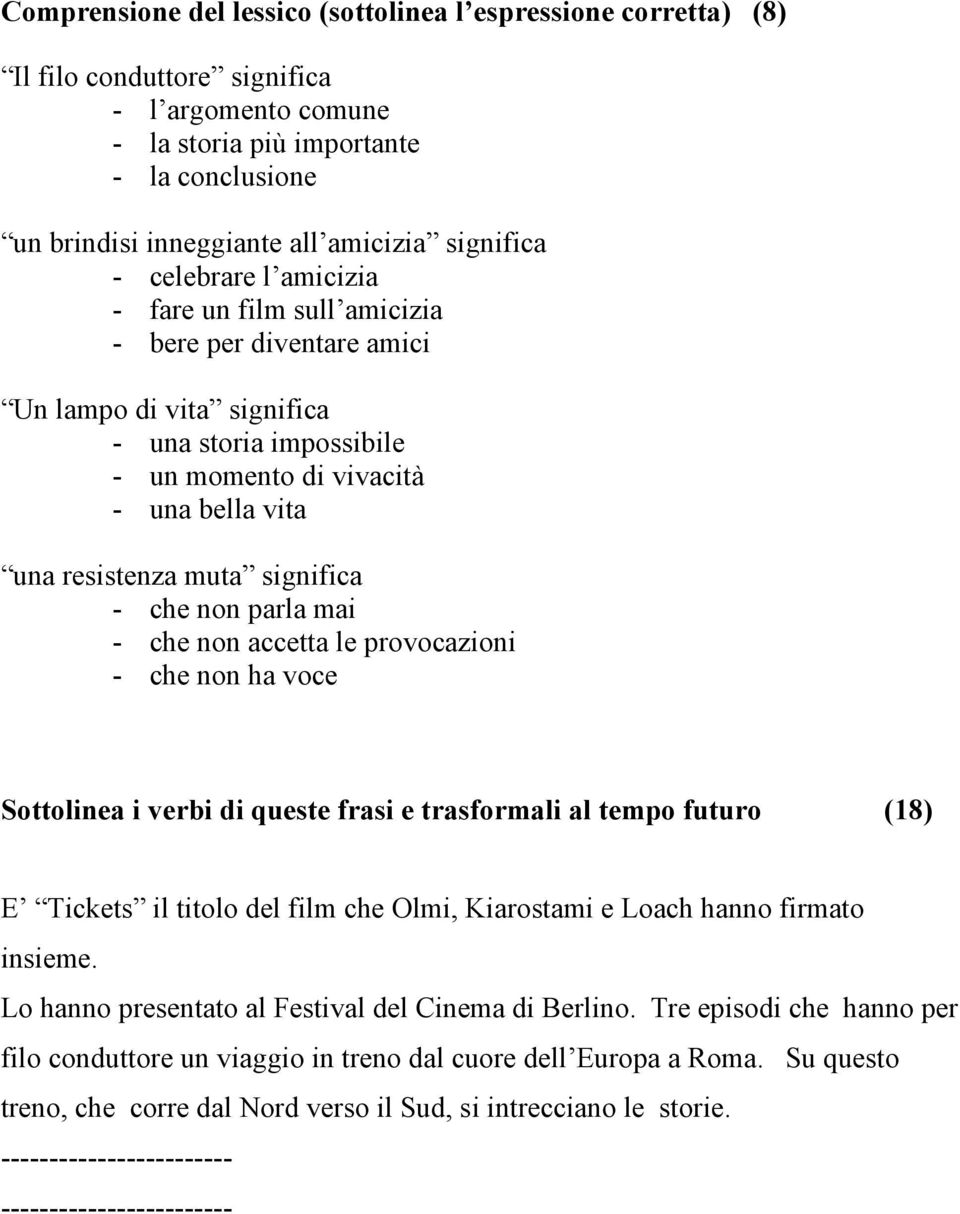 muta significa - che non parla mai - che non accetta le provocazioni - che non ha voce Sottolinea i verbi di queste frasi e trasformali al tempo futuro (18) E Tickets il titolo del film che Olmi,