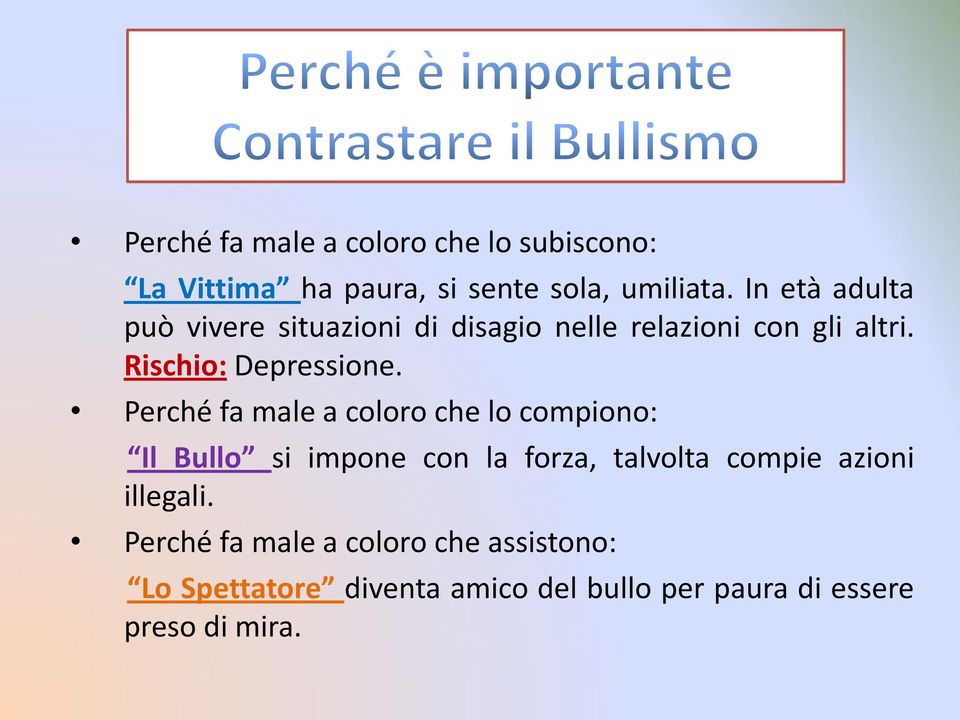 Perché fa male a coloro che lo compiono: Il Bullo si impone con la forza, talvolta compie azioni