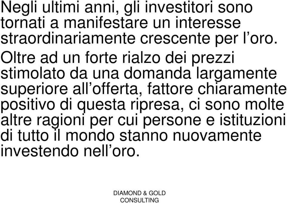 Oltre ad un forte rialzo dei prezzi stimolato da una domanda largamente superiore all