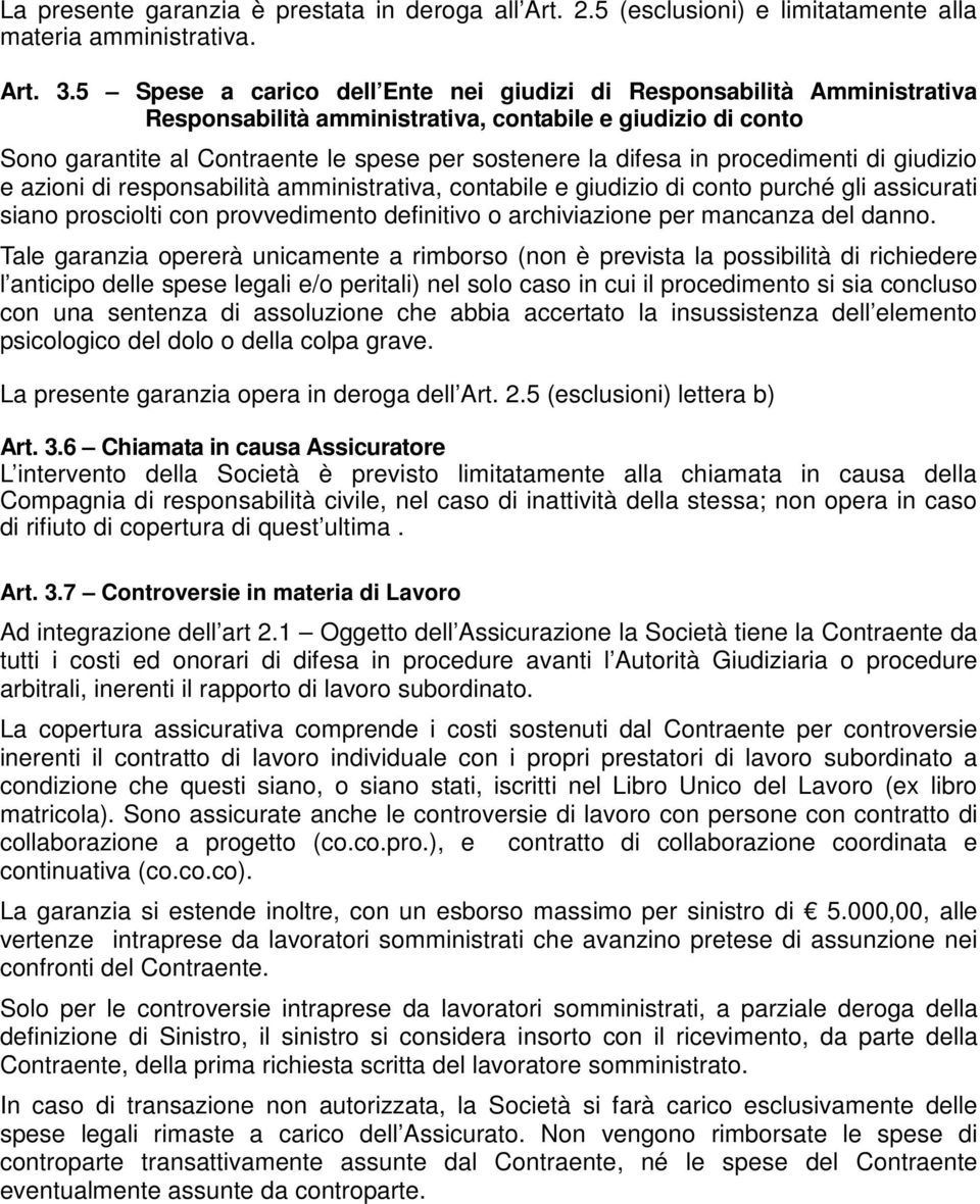 procedimenti di giudizio e azioni di responsabilità amministrativa, contabile e giudizio di conto purché gli assicurati siano prosciolti con provvedimento definitivo o archiviazione per mancanza del