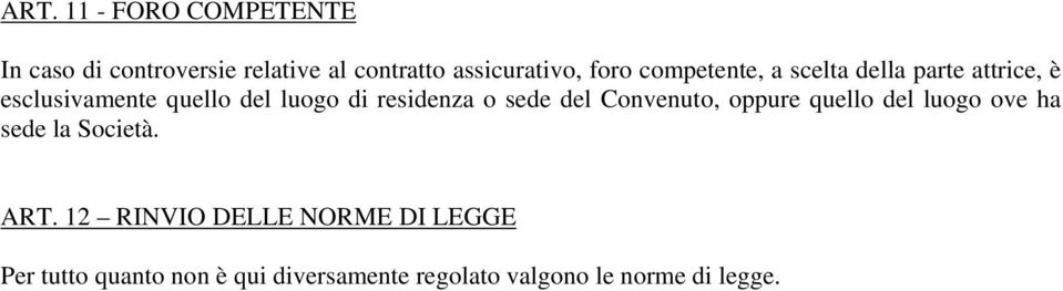 sede del Convenuto, oppure quello del luogo ove ha sede la Società. ART.