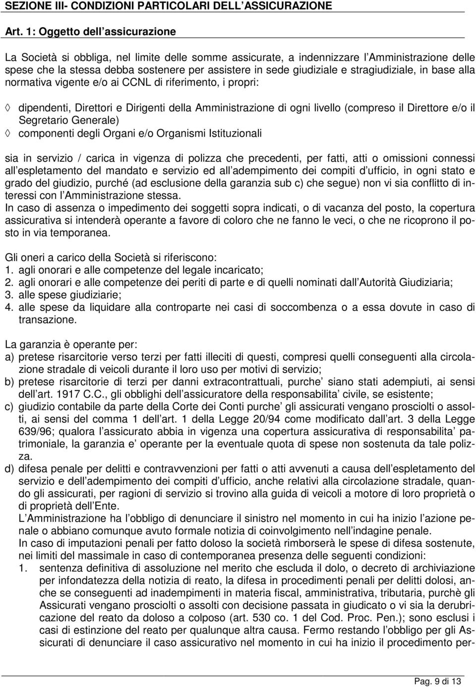 stragiudiziale, in base alla normativa vigente e/o ai CCNL di riferimento, i propri: dipendenti, Direttori e Dirigenti della Amministrazione di ogni livello (compreso il Direttore e/o il Segretario