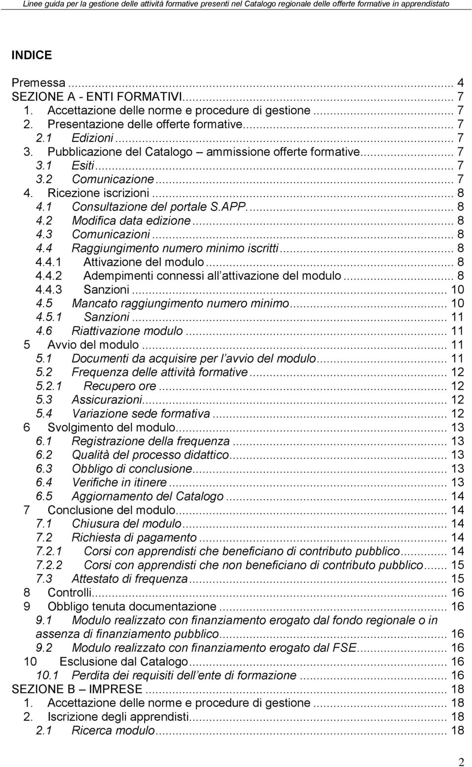 .. 8 4.3 Comunicazioni... 8 4.4 Raggiungimento numero minimo iscritti... 8 4.4.1 Attivazione del modulo... 8 4.4.2 Adempimenti connessi all attivazione del modulo... 8 4.4.3 Sanzioni... 10 4.