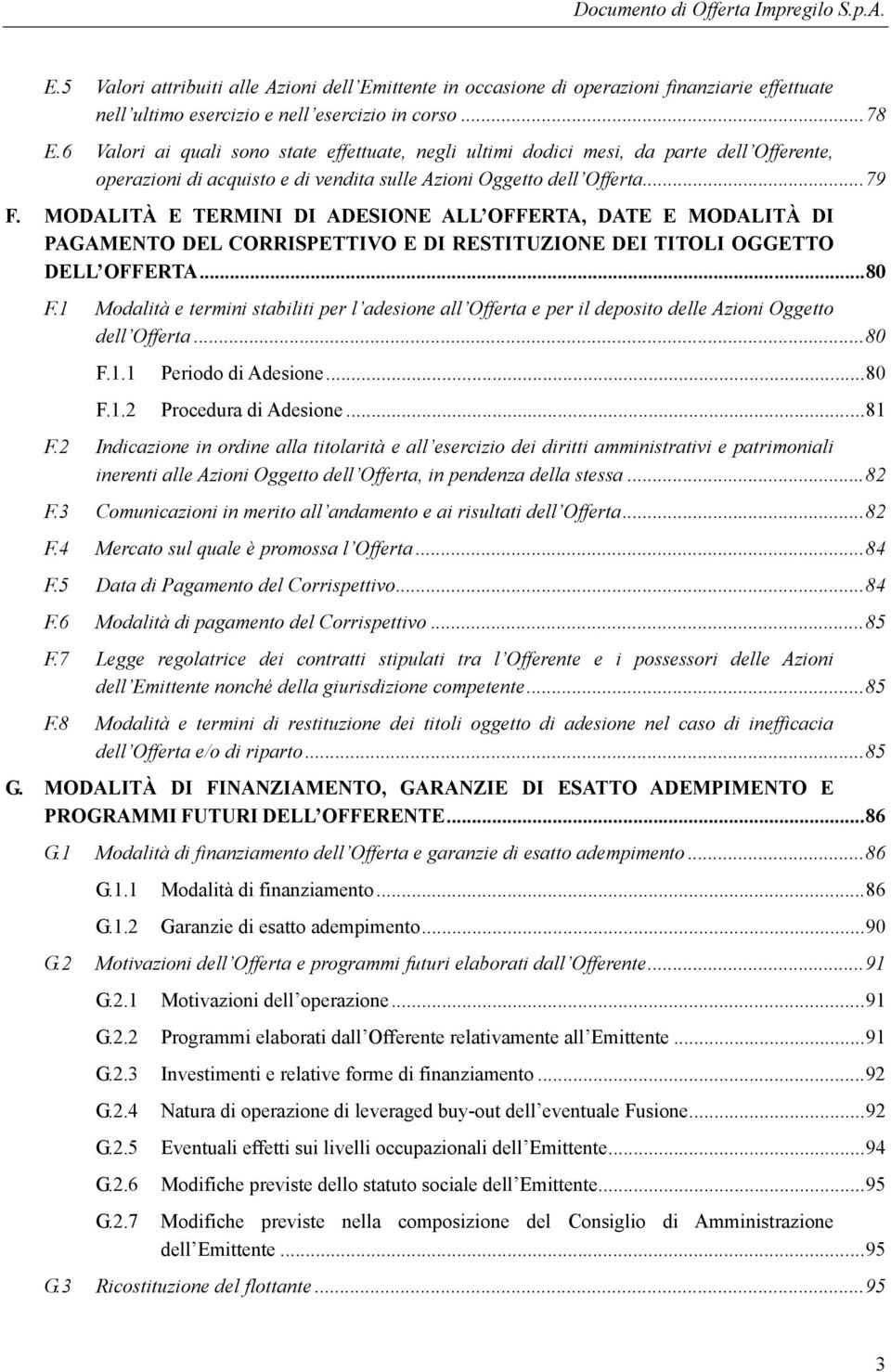 MODALITÀ E TERMINI DI ADESIONE ALL OFFERTA, DATE E MODALITÀ DI PAGAMENTO DEL CORRISPETTIVO E DI RESTITUZIONE DEI TITOLI OGGETTO DELL OFFERTA... 80 F.