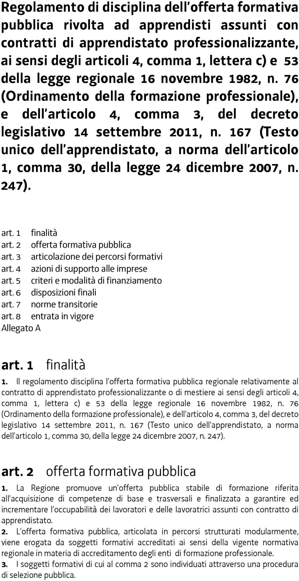 167 (Testo unico dell apprendistato, a norma dell articolo 1, comma 30, della legge 24 dicembre 2007, n. 247). art. 1 finalità art. 2 offerta formativa pubblica art.