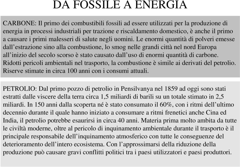 Le enormi quantità di polveri emesse dall estrazione sino alla combustione, lo smog nelle grandi città nel nord Europa all inizio del secolo scorso è stato causato dall uso di enormi quantità di