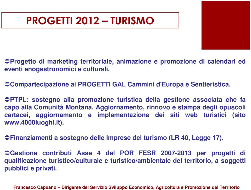 Aggiornamento, rinnovo e stampa degli opuscoli cartacei, aggiornamento e implementazione dei siti web turistici (sito www.4000luoghi.it).