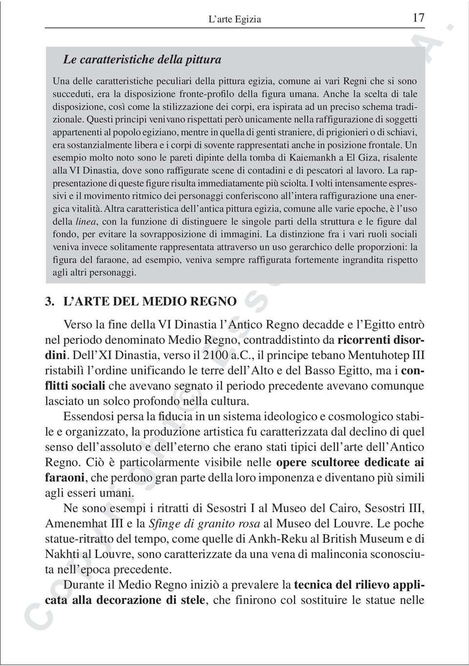 Questi principi venivano rispettati però unicamente nella raffigurazione di soggetti appartenenti al popolo egiziano, mentre in quella di genti straniere, di prigionieri o di schiavi, era