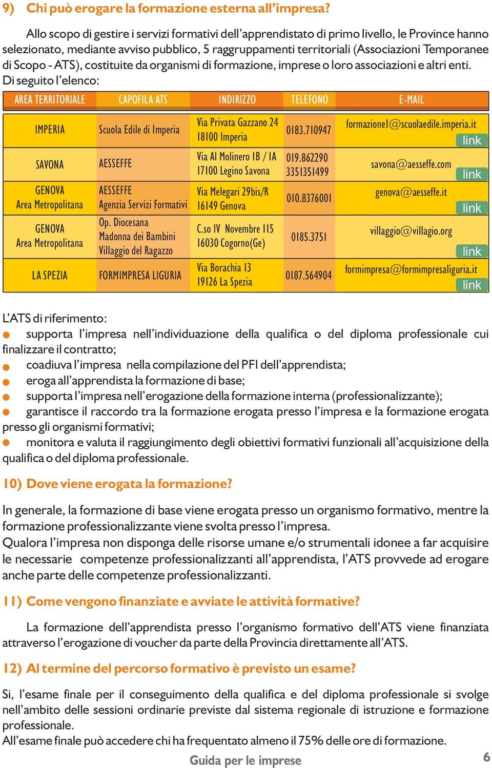 - ATS), costituite da organismi di formazione, imprese o loro associazioni e altri enti.