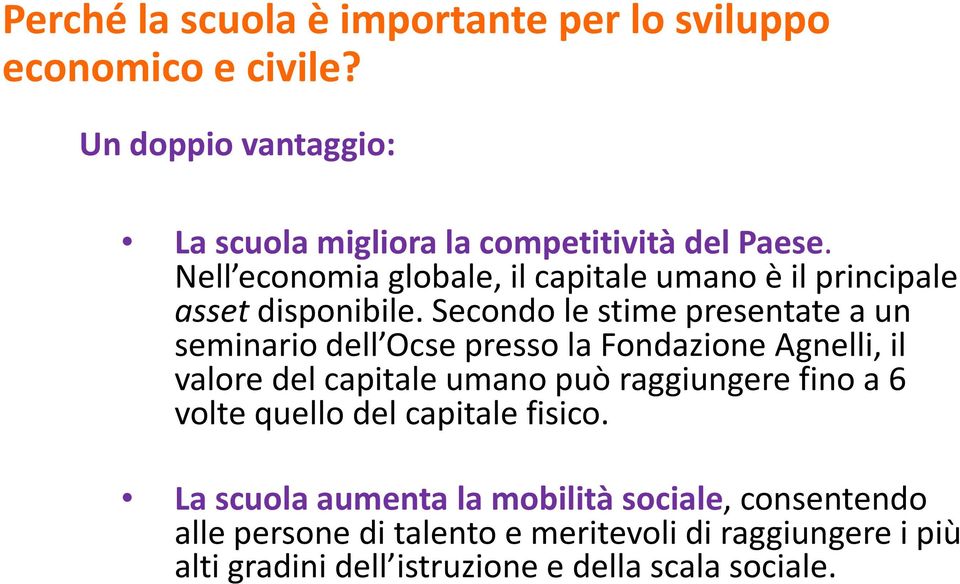 Secondo le stime presentate a un seminario dell Ocse presso la Fondazione Agnelli, il valore del capitale umano può raggiungere fino a