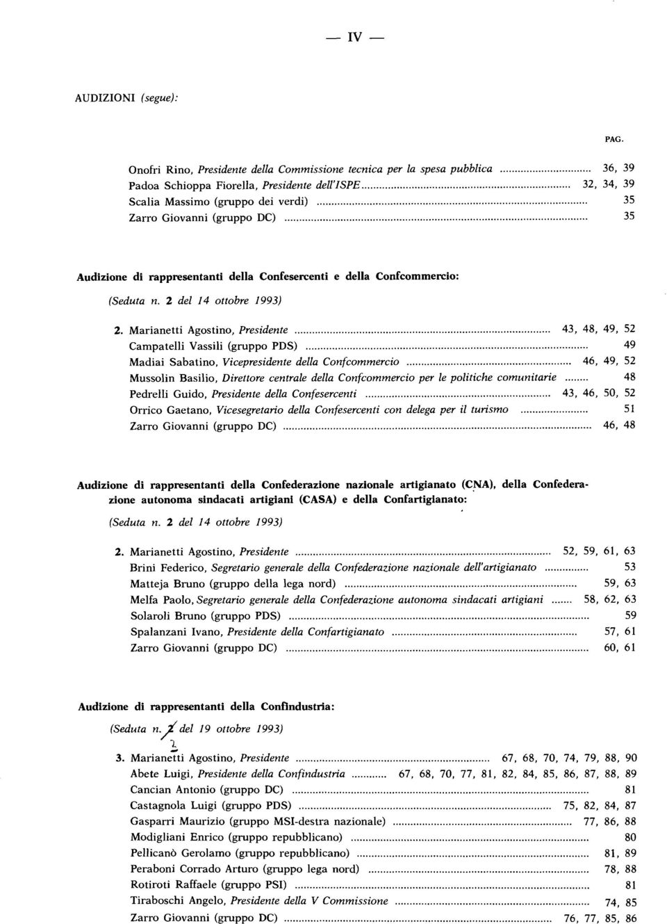 Marianetti Agostino, Presidente 43, 48, 49, 52 Campatelli Vassili (gruppo PDS) 49 Madiai Sabatino, Vicepresidente della Confcommercio 46, 49, 52 Mussolin Basilio, Direttore centrale della