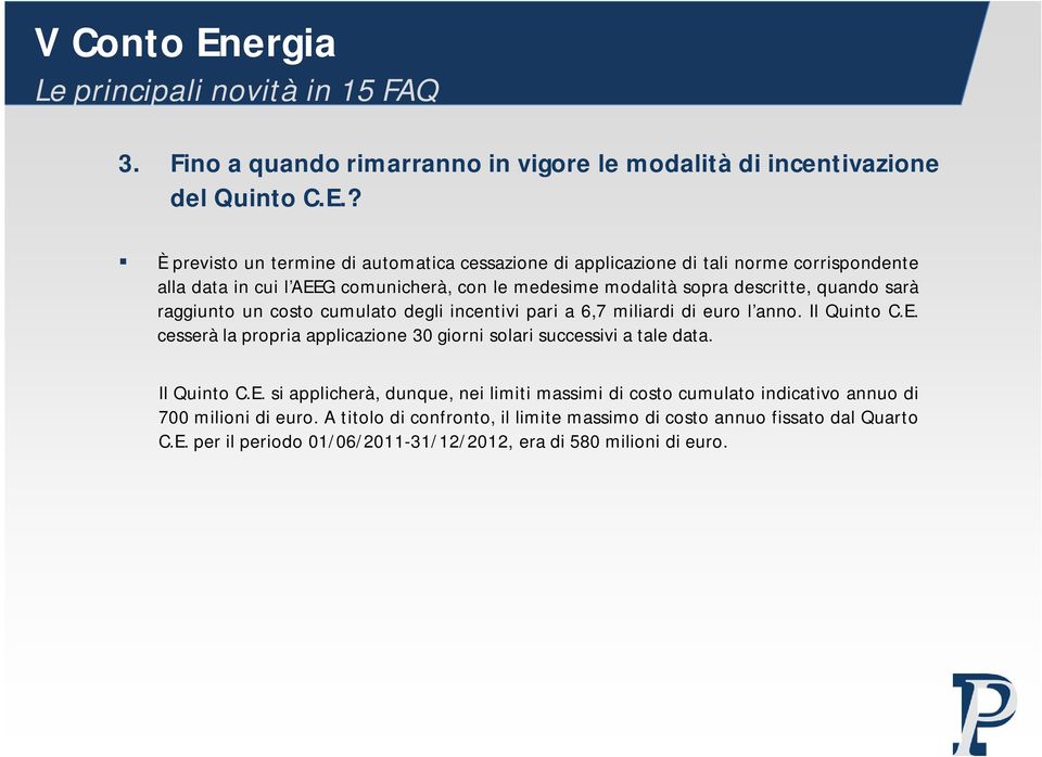 quando sarà raggiunto un costo cumulato degli incentivi pari a 6,7 miliardi di euro l anno. Il Quinto C.E.