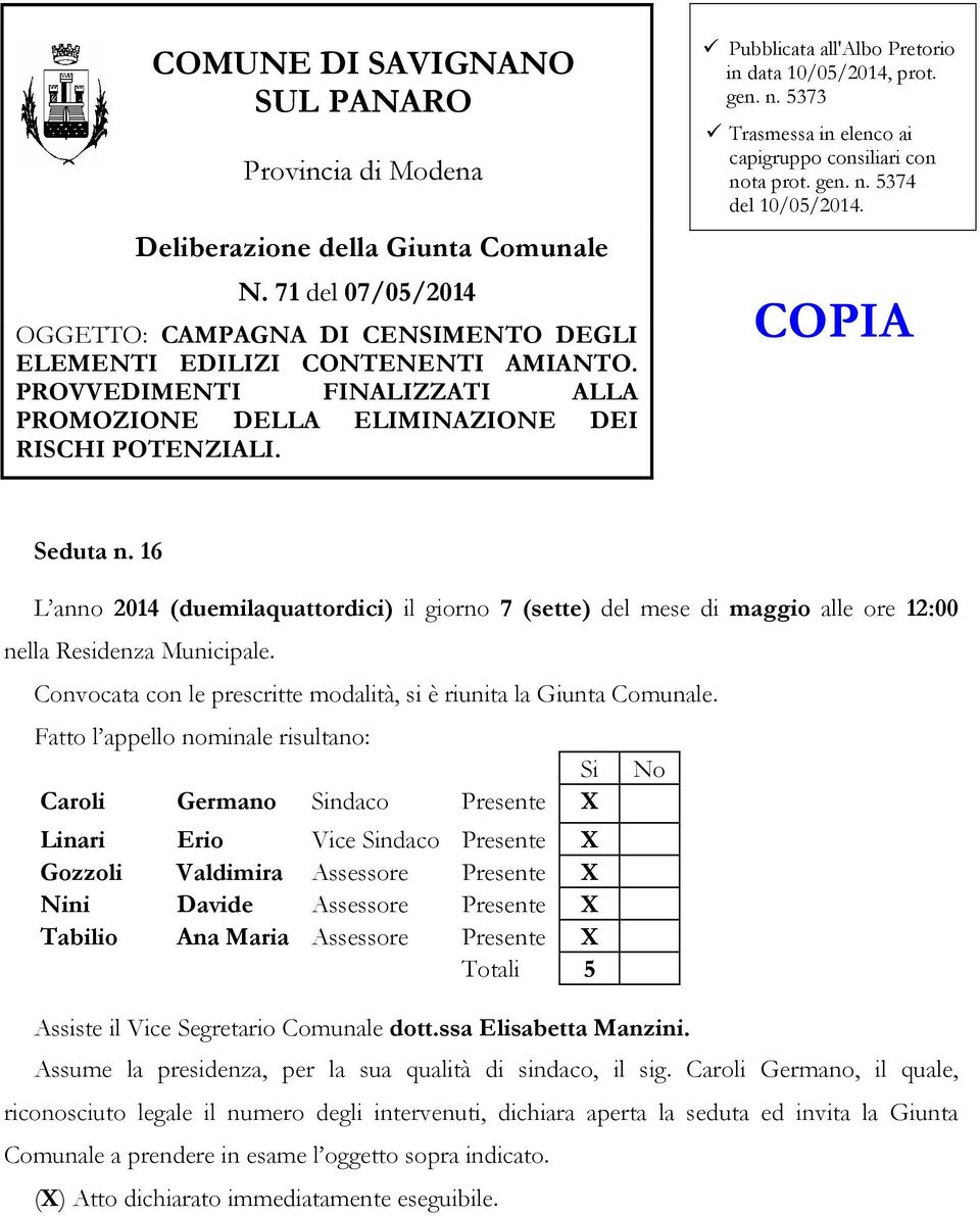 5373 Trasmessa in elenco ai capigruppo consiliari con nota prot. gen. n. 5374 del 10/05/2014. COPIA Seduta n.