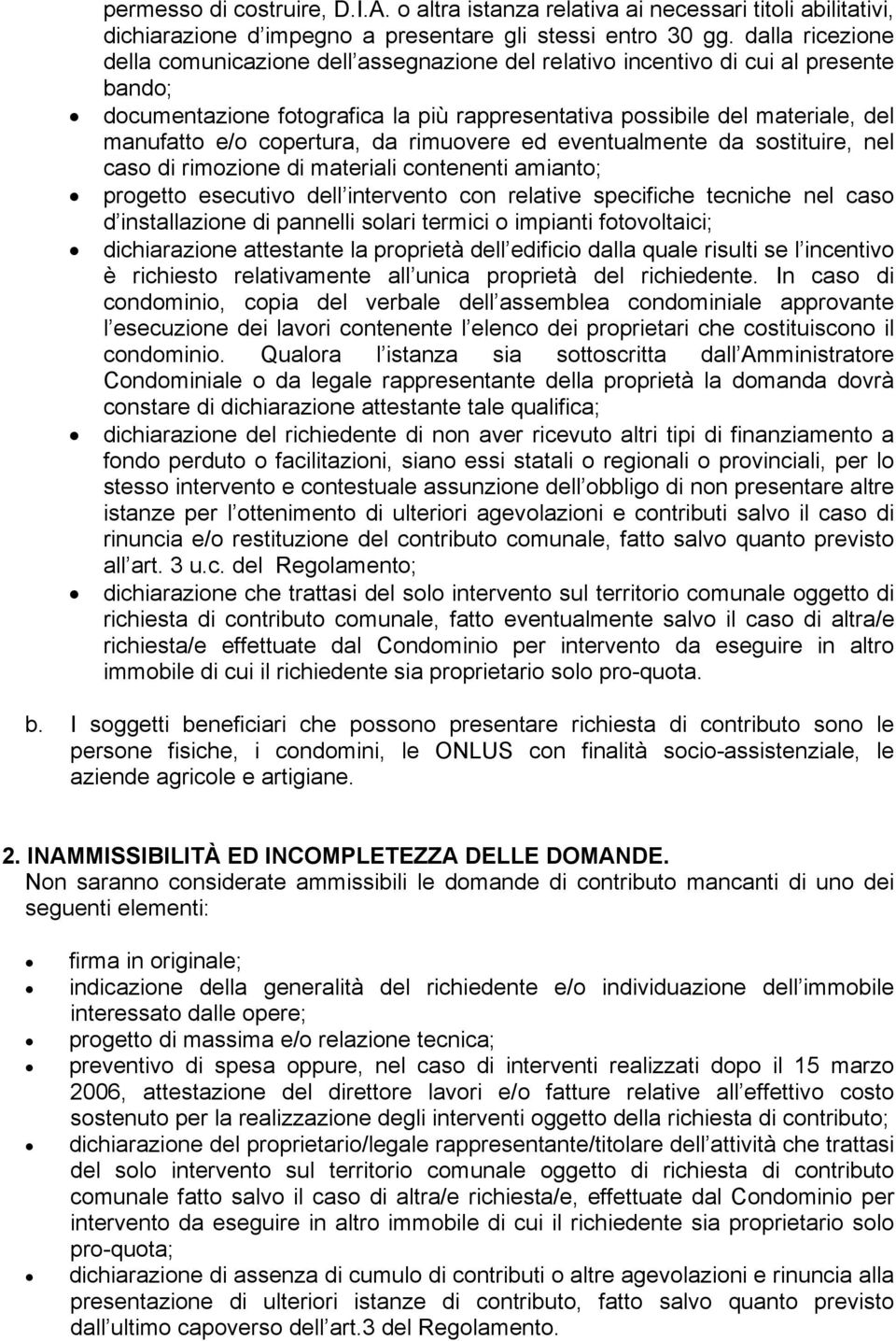 copertura, da rimuovere ed eventualmente da sostituire, nel caso di rimozione di materiali contenenti amianto; progetto esecutivo dell intervento con relative specifiche tecniche nel caso d