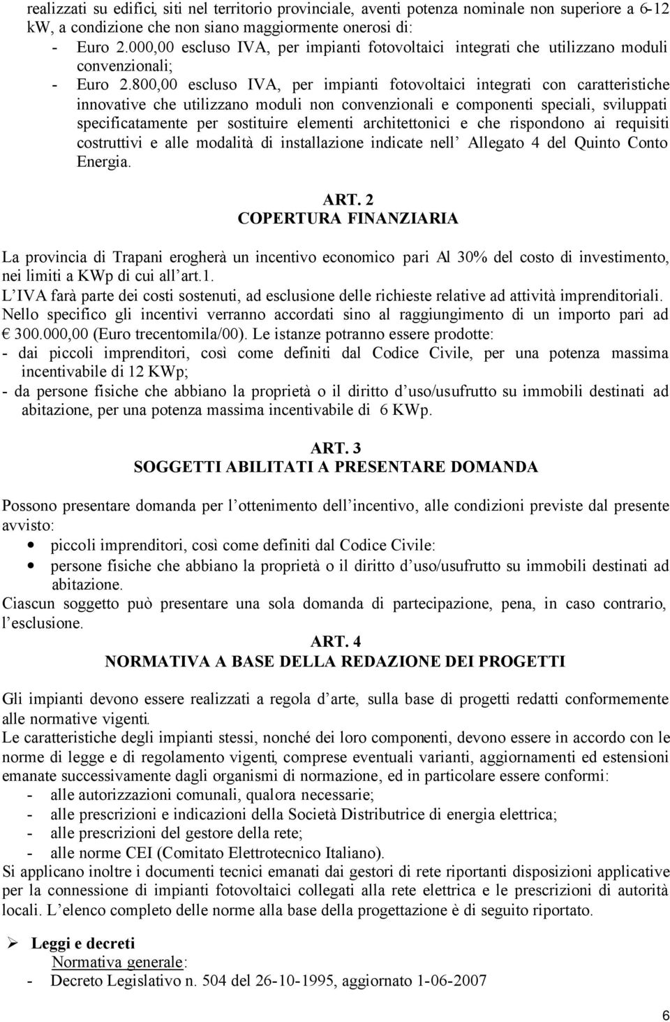 800,00 escluso IVA, per impianti fotovoltaici integrati con caratteristiche innovative che utilizzano moduli non convenzionali e componenti speciali, sviluppati specificatamente per sostituire