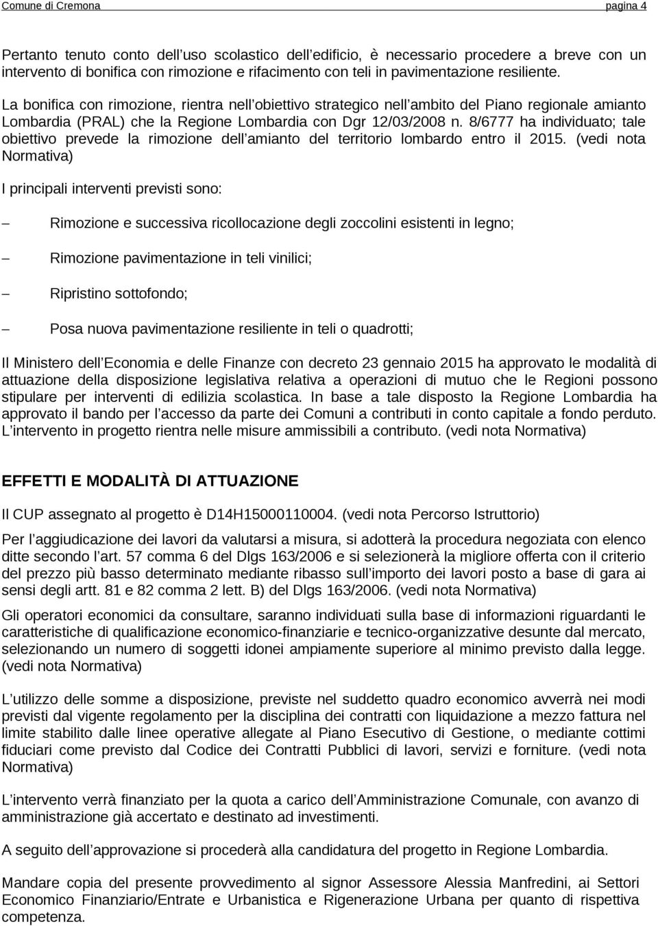 8/6777 ha individuato; tale obiettivo prevede la rimozione dell amianto del territorio lombardo entro il 2015.