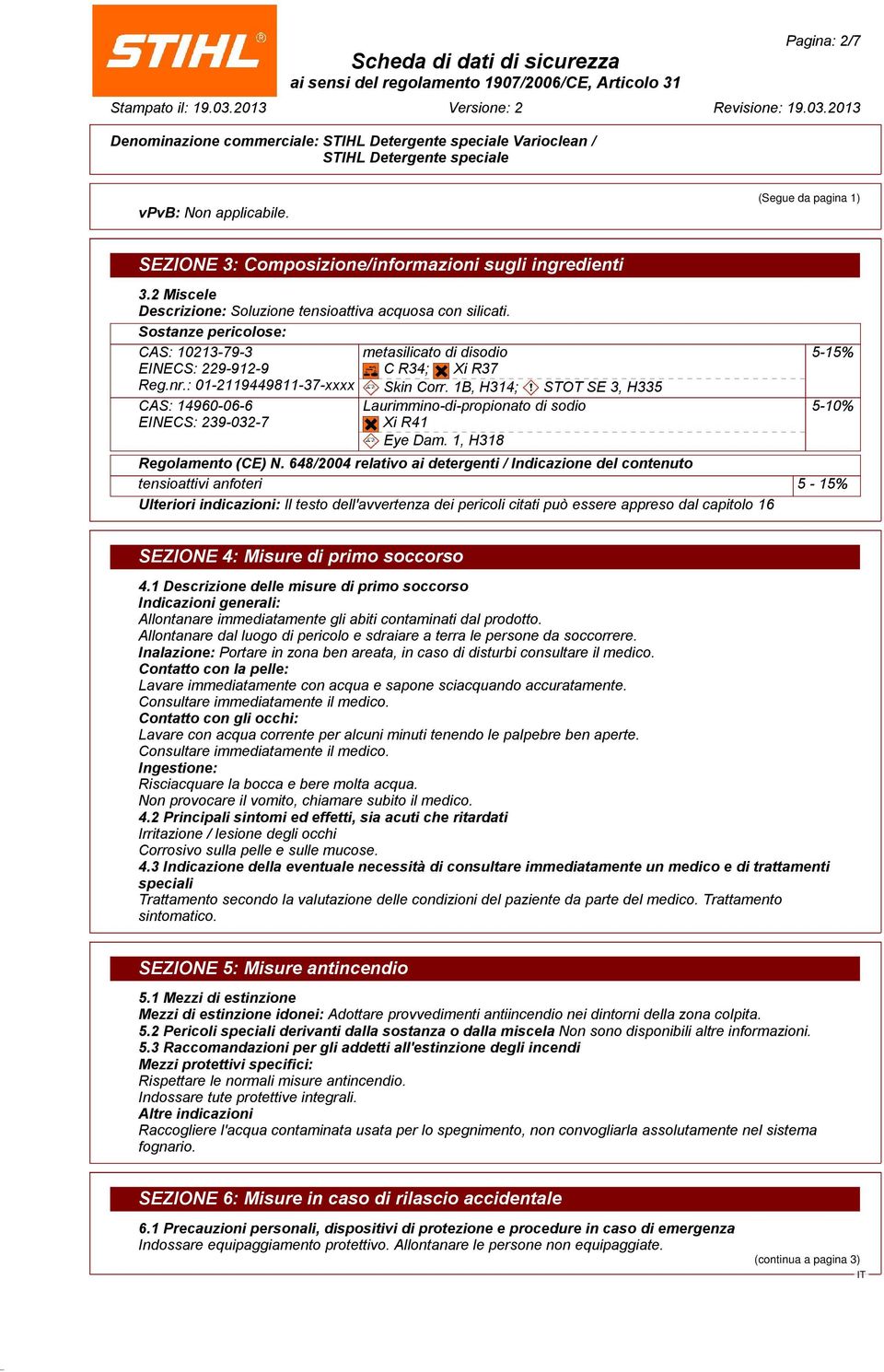 1B, H314; STOT SE 3, H335 Laurimmino-di-propionato di sodio Xi R41 Eye Dam. 1, H318 5-15% 5-10% Regolamento (CE) N.