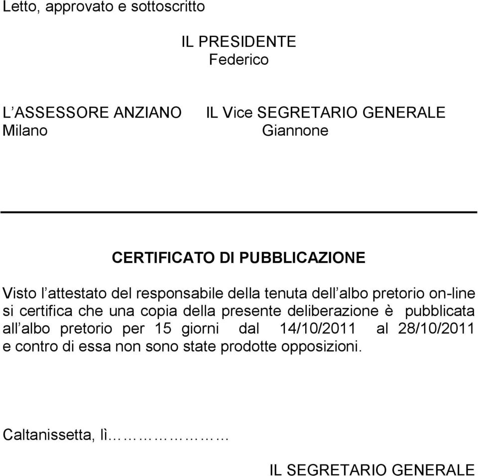 on-line si certifica che una copia della presente deliberazione è pubblicata all albo pretorio per 15 giorni