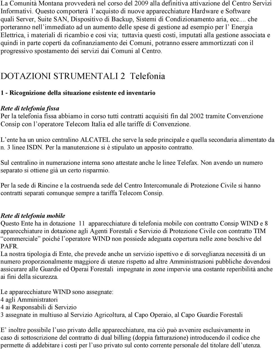 .. che porteranno nell immediato ad un aumento delle spese di gestione ad esempio per l Energia Elettrica, i materiali di ricambio e così via; tuttavia questi costi, imputati alla gestione associata