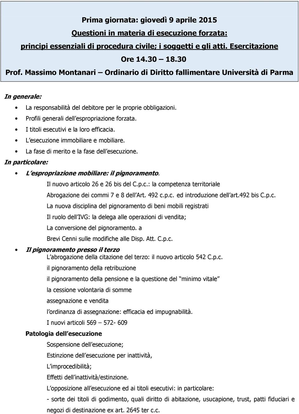 I titoli esecutivi e la loro efficacia. L esecuzione immobiliare e mobiliare. La fase di merito e la fase dell esecuzione. In particolare: L espropriazione mobiliare: il pignoramento.