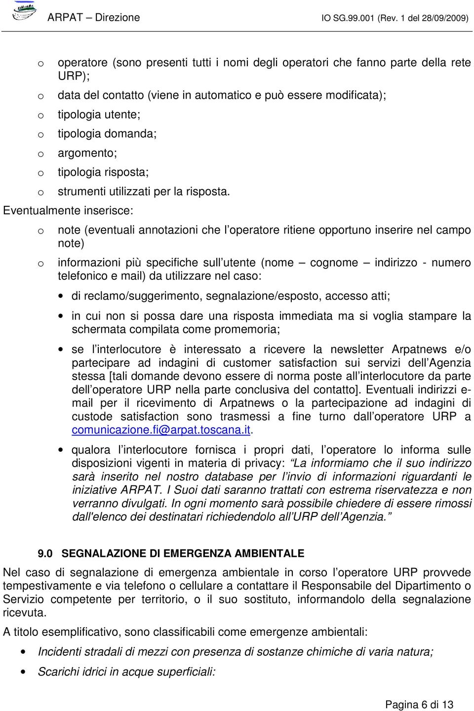 Eventualmente inserisce: o note (eventuali annotazioni che l operatore ritiene opportuno inserire nel campo note) o informazioni più specifiche sull utente (nome cognome indirizzo - numero telefonico